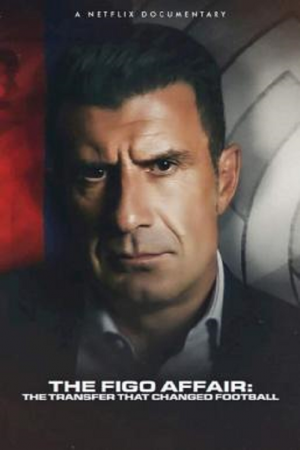 The Figo Affair The Transfer that Changed Football (2022) The Figo Affair The Transfer that Changed Football (2022)