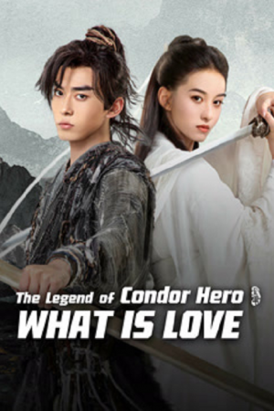 The Legend of Condor Hero What is Love (2024) มังกรหยก ท่องยุทธภพ The Legend of Condor Hero What is Love (2024) มังกรหยก ท่องยุทธภพ